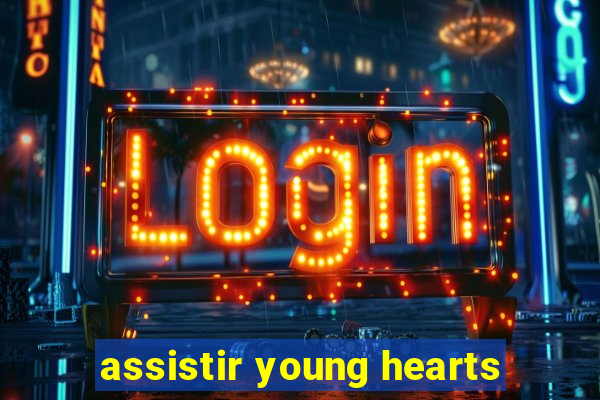 assistir young hearts